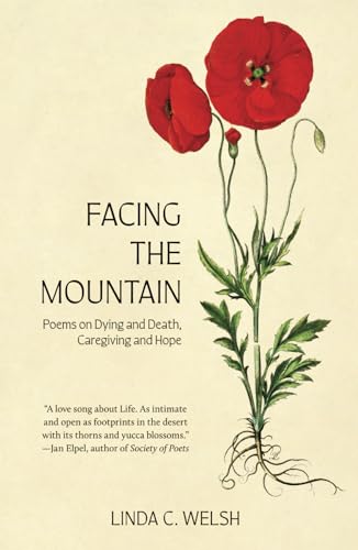 Facing the Mountain: Poems on Dying and Death, Caregiving and Hope von Warbler Press
